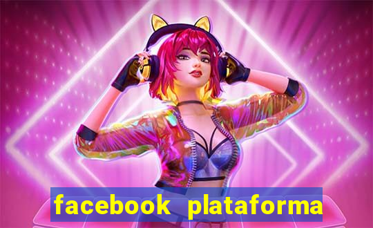 facebook plataforma pagando no cadastro