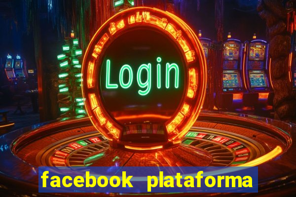 facebook plataforma pagando no cadastro