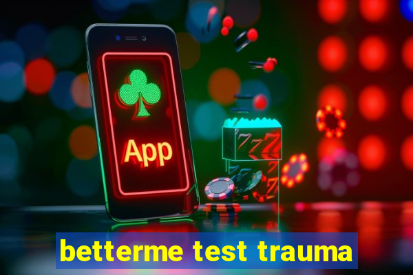 betterme test trauma