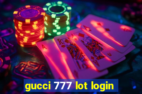 gucci 777 lot login