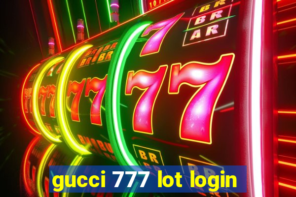 gucci 777 lot login