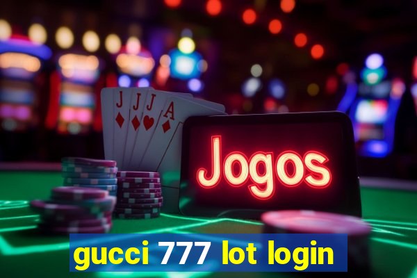 gucci 777 lot login