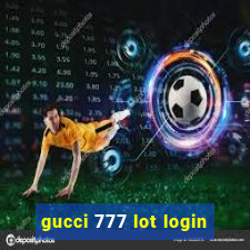 gucci 777 lot login