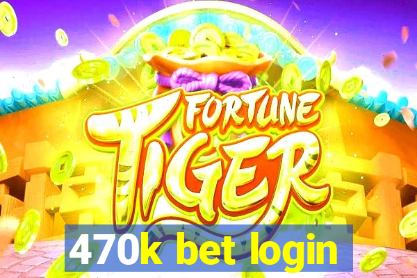 470k bet login