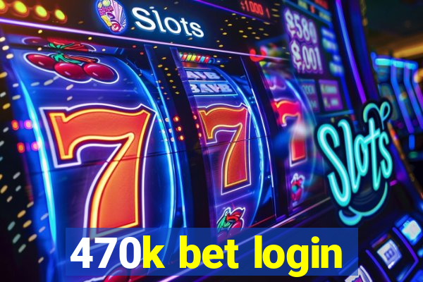 470k bet login