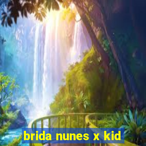 brida nunes x kid