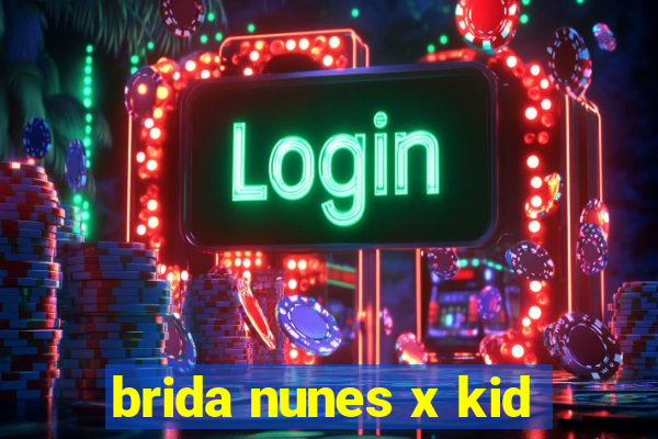 brida nunes x kid