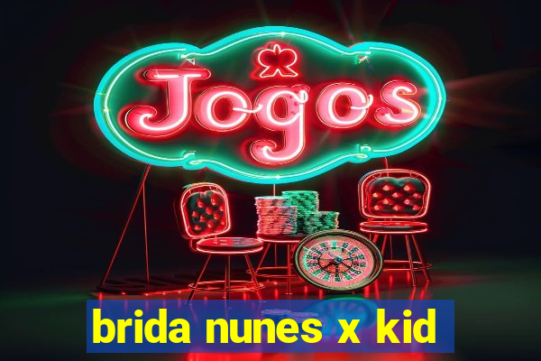 brida nunes x kid