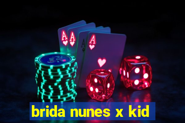 brida nunes x kid