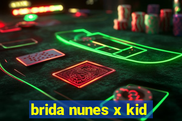 brida nunes x kid