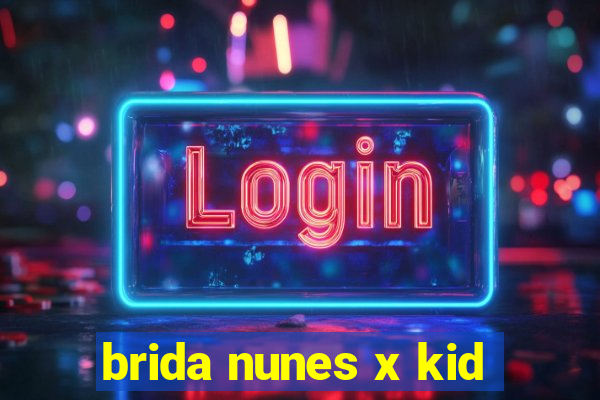 brida nunes x kid