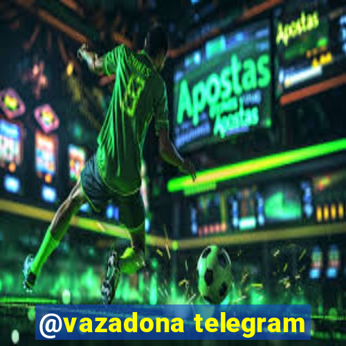 @vazadona telegram