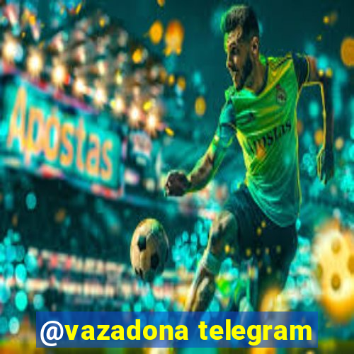 @vazadona telegram