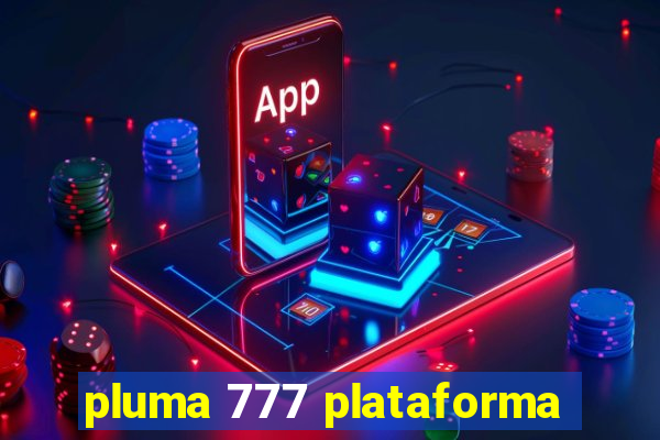 pluma 777 plataforma