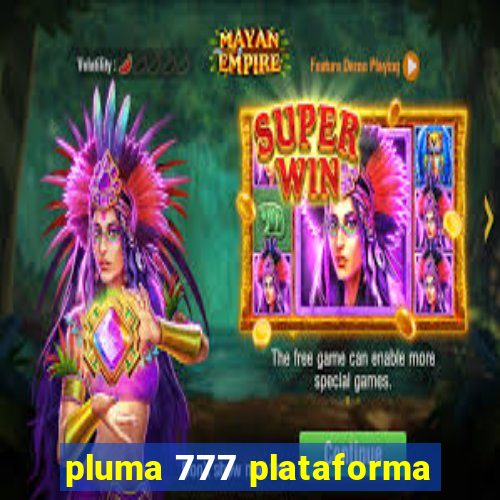 pluma 777 plataforma