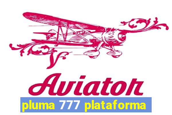 pluma 777 plataforma