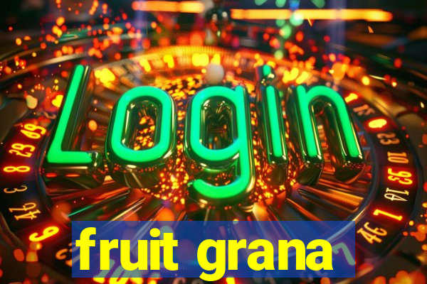 fruit grana