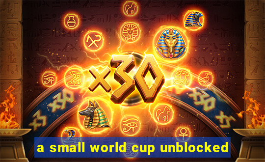 a small world cup unblocked