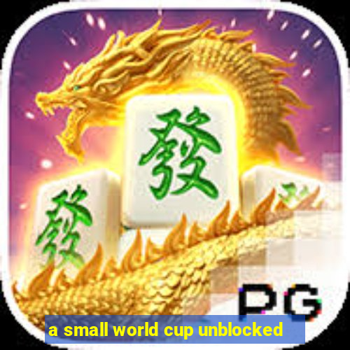 a small world cup unblocked