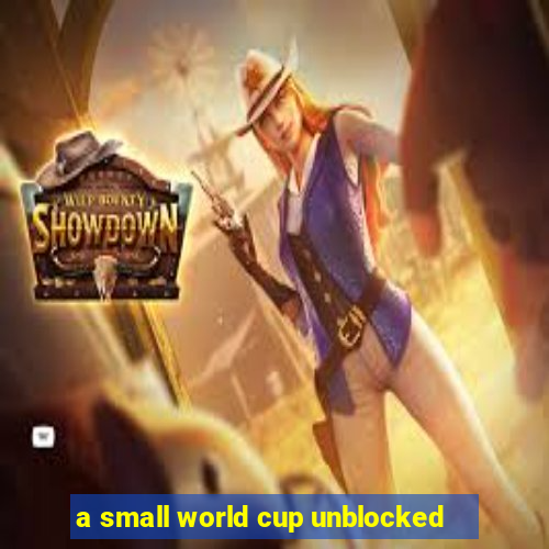 a small world cup unblocked