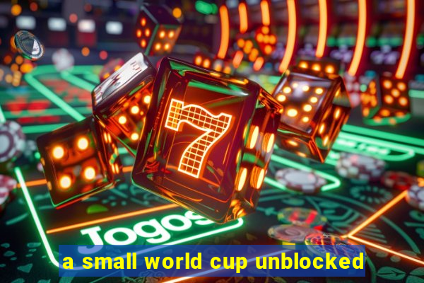 a small world cup unblocked