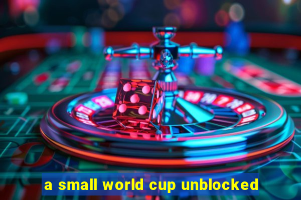 a small world cup unblocked