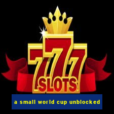 a small world cup unblocked