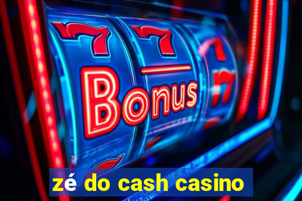 zé do cash casino