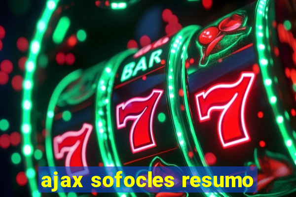 ajax sofocles resumo