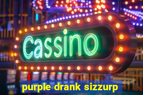 purple drank sizzurp