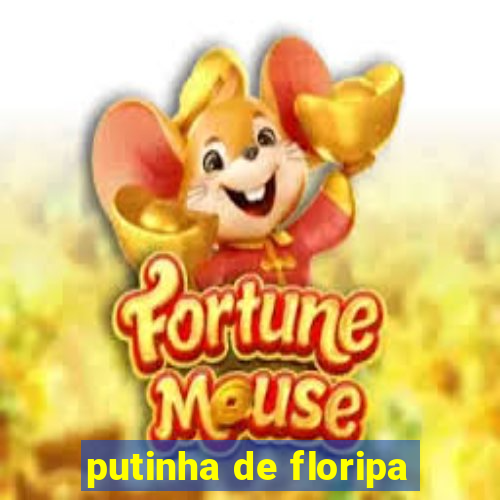 putinha de floripa