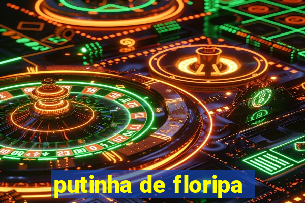 putinha de floripa