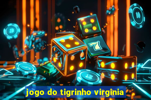 jogo do tigrinho virginia