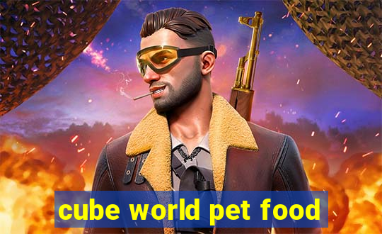 cube world pet food