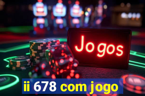 ii 678 com jogo