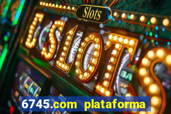 6745.com plataforma de jogos