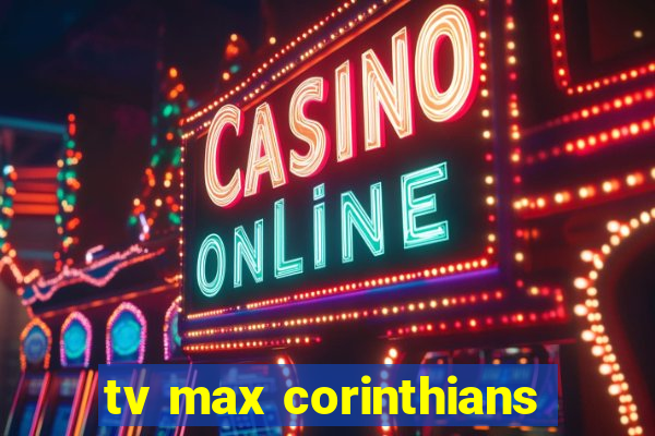 tv max corinthians