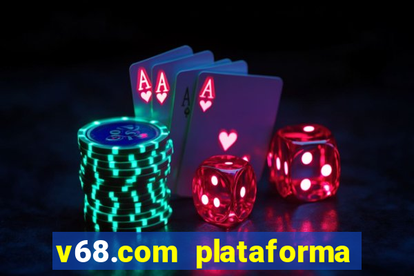 v68.com plataforma de jogos