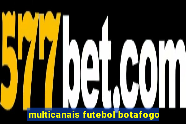 multicanais futebol botafogo