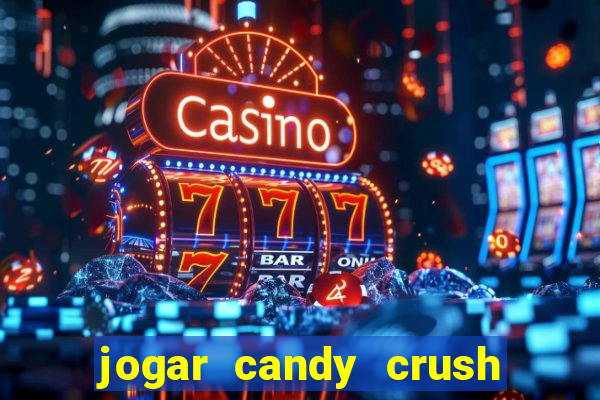 jogar candy crush saga no facebook