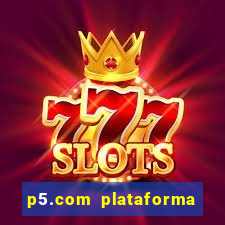 p5.com plataforma de jogos