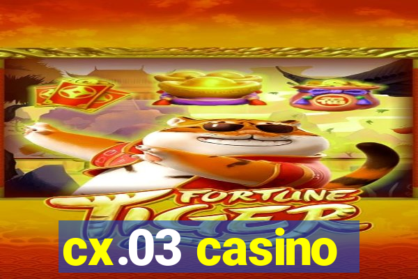 cx.03 casino