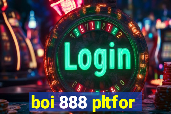 boi 888 pltfor