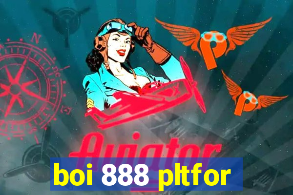 boi 888 pltfor