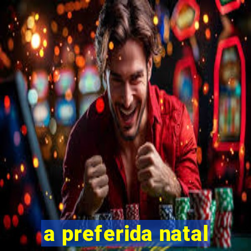 a preferida natal