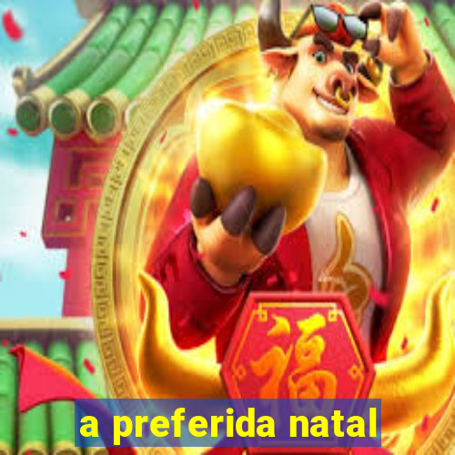 a preferida natal