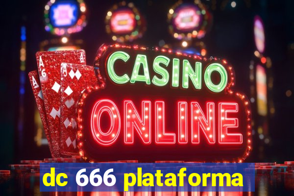 dc 666 plataforma