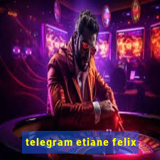 telegram etiane felix