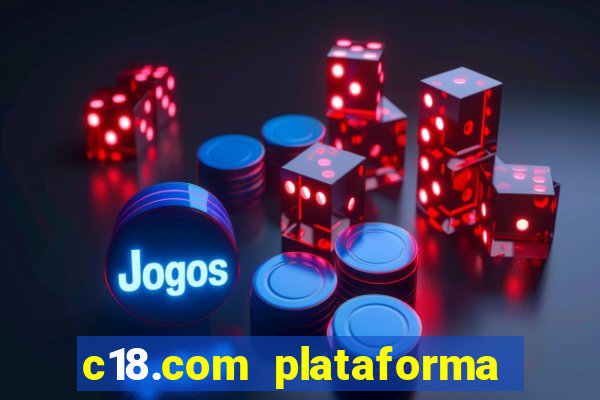 c18.com plataforma de jogos