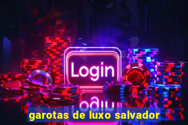 garotas de luxo salvador